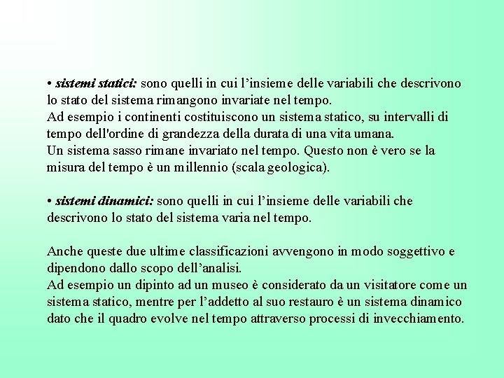  • sistemi statici: sono quelli in cui l’insieme delle variabili che descrivono lo