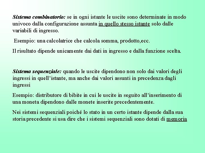 Sistema combinatorio: se in ogni istante le uscite sono determinate in modo univoco dalla