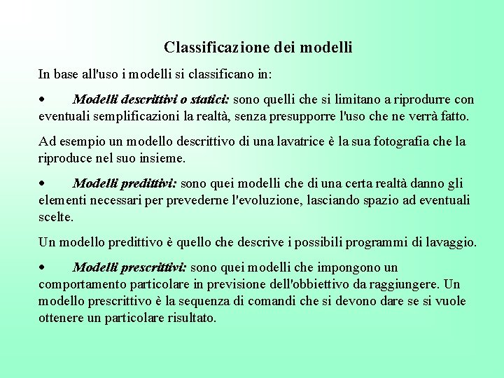 Classificazione dei modelli In base all'uso i modelli si classificano in: · Modelli descrittivi