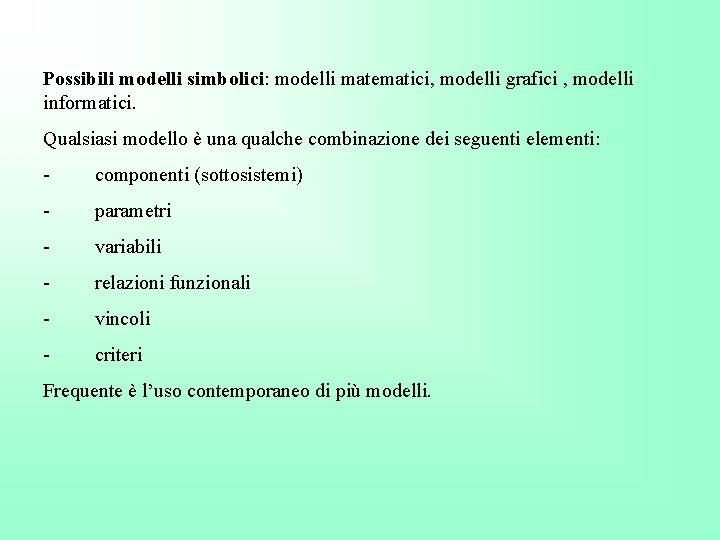 Possibili modelli simbolici: modelli matematici, modelli grafici , modelli informatici. Qualsiasi modello è una