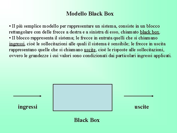 Modello Black Box • Il più semplice modello per rappresentare un sistema, consiste in