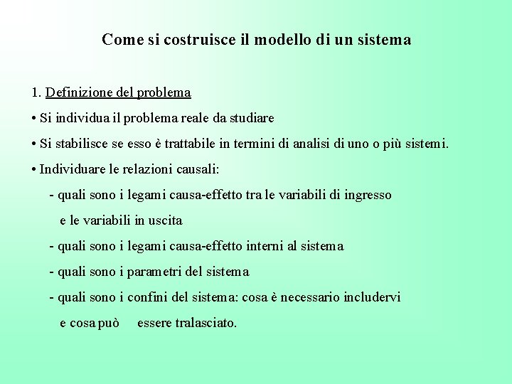 Come si costruisce il modello di un sistema 1. Definizione del problema • Si