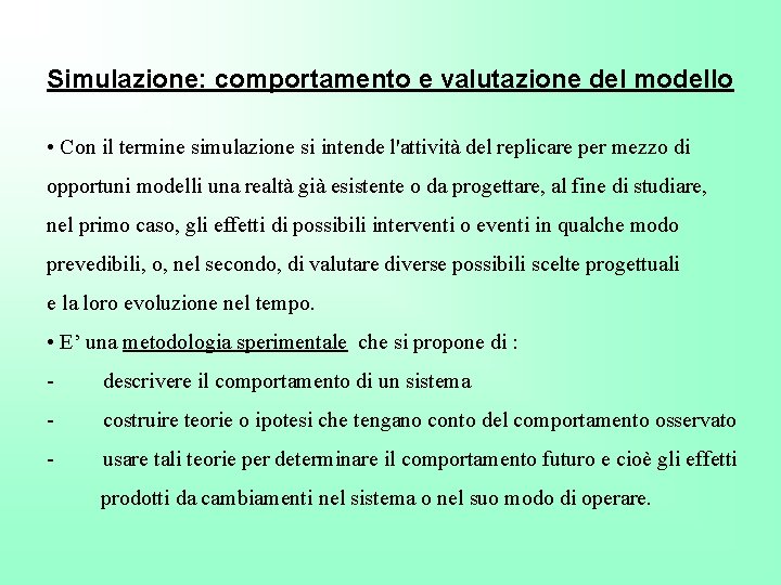 Simulazione: comportamento e valutazione del modello • Con il termine simulazione si intende l'attività