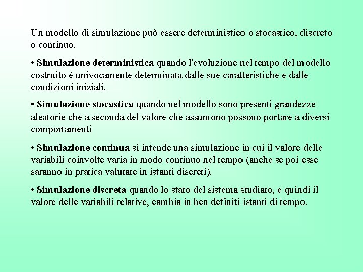 Un modello di simulazione può essere deterministico o stocastico, discreto o continuo. • Simulazione