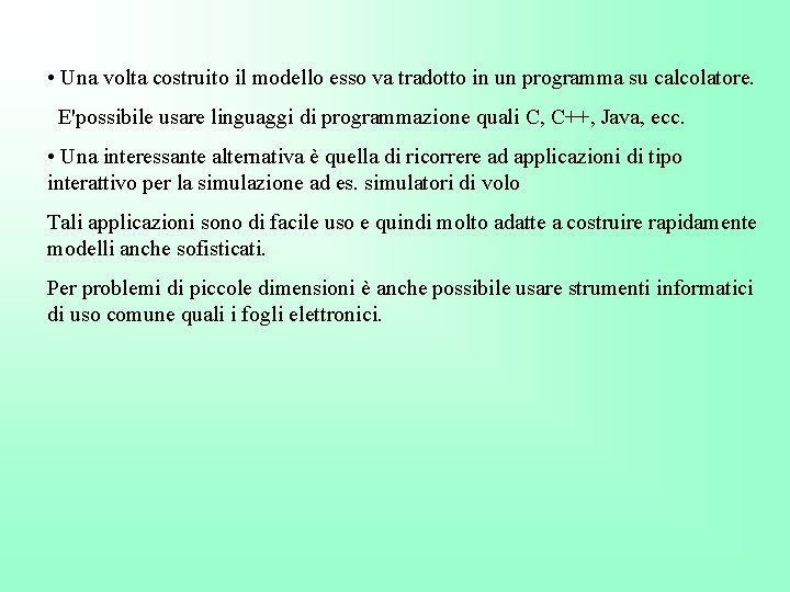  • Una volta costruito il modello esso va tradotto in un programma su