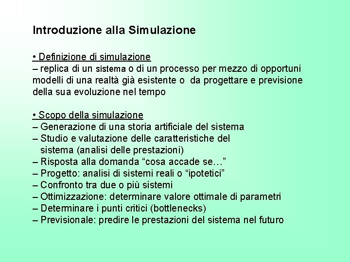 Introduzione alla Simulazione • Definizione di simulazione – replica di un sistema o di