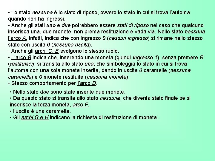  • Lo stato nessuna è lo stato di riposo, ovvero lo stato in