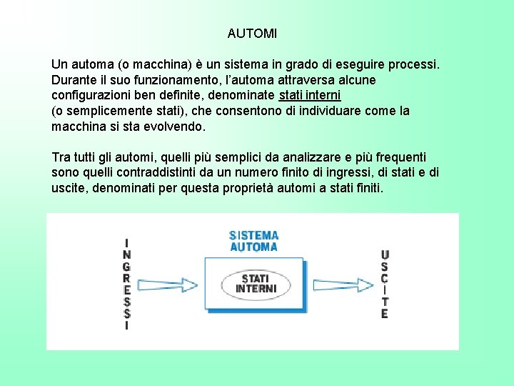 AUTOMI Un automa (o macchina) è un sistema in grado di eseguire processi. Durante