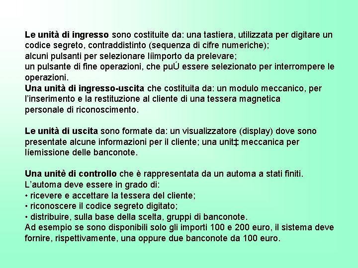 Le unità di ingresso sono costituite da: una tastiera, utilizzata per digitare un codice