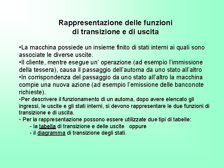 Rappresentazione delle funzioni di transizione e di uscita • La macchina possiede un insieme