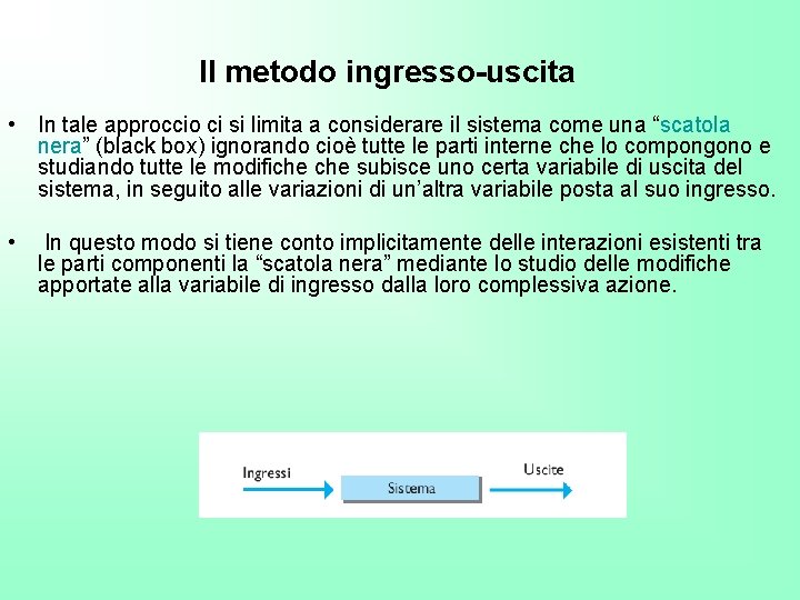 Il metodo ingresso-uscita • In tale approccio ci si limita a considerare il sistema