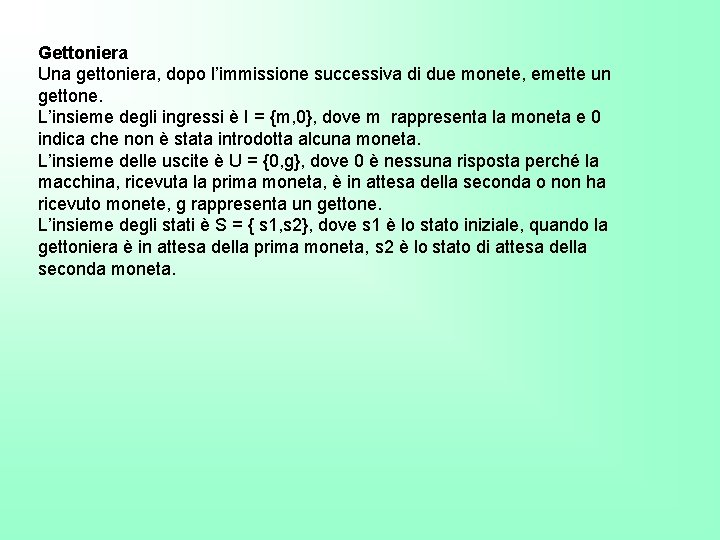 Gettoniera Una gettoniera, dopo l’immissione successiva di due monete, emette un gettone. L’insieme degli