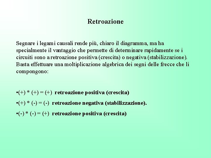 Retroazione Segnare i legami causali rende più, chiaro il diagramma, ma ha specialmente il