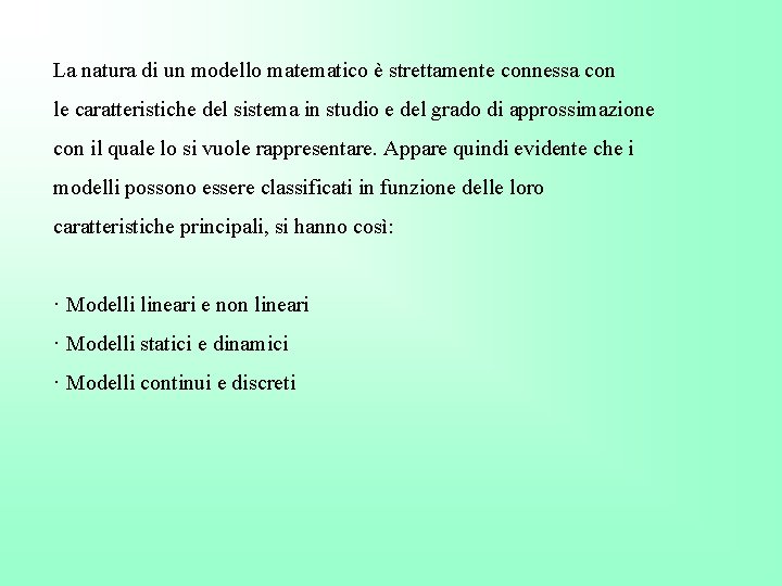 La natura di un modello matematico è strettamente connessa con le caratteristiche del sistema
