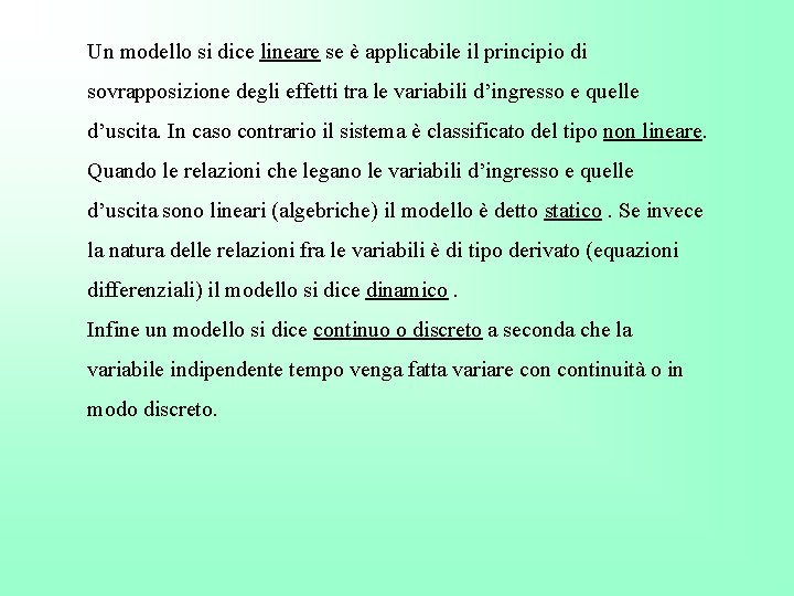 Un modello si dice lineare se è applicabile il principio di sovrapposizione degli effetti