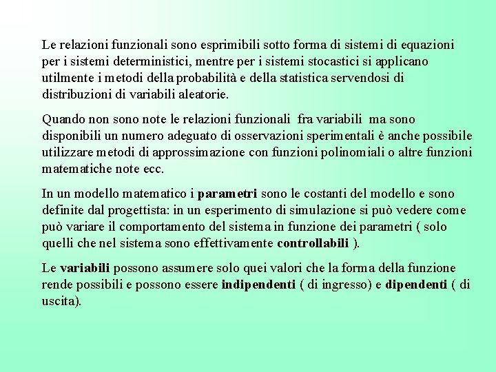 Le relazioni funzionali sono esprimibili sotto forma di sistemi di equazioni per i sistemi