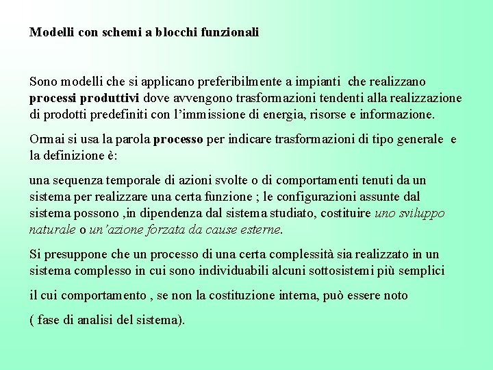 Modelli con schemi a blocchi funzionali Sono modelli che si applicano preferibilmente a impianti