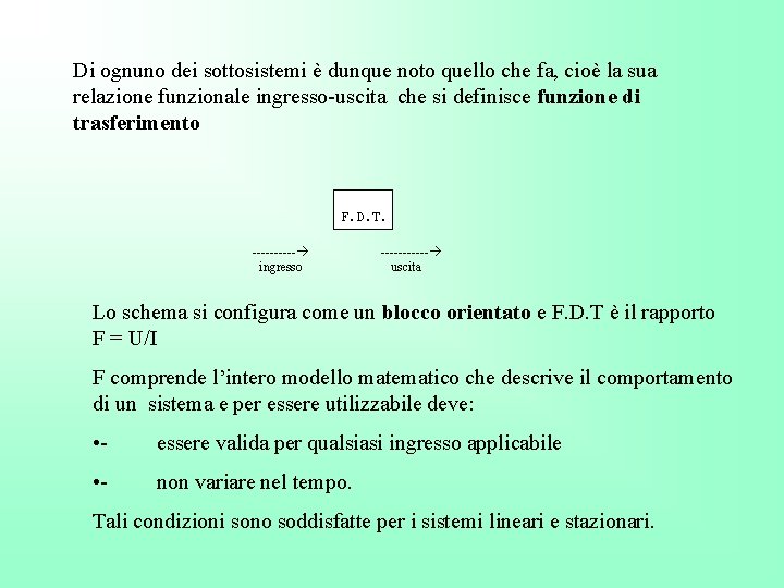 Di ognuno dei sottosistemi è dunque noto quello che fa, cioè la sua relazione