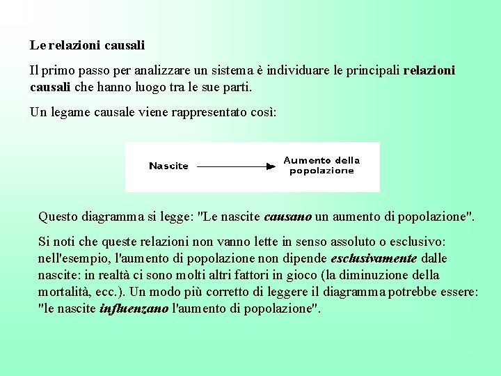 Le relazioni causali Il primo passo per analizzare un sistema è individuare le principali