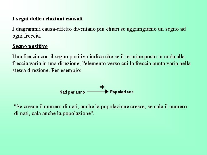 I segni delle relazioni causali I diagrammi causa-effetto diventano più chiari se aggiungiamo un