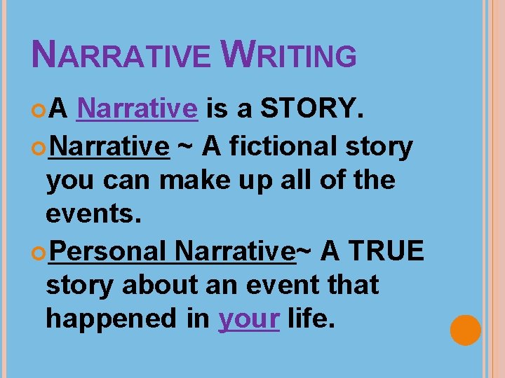 NARRATIVE WRITING A Narrative is a STORY. Narrative ~ A fictional story you can