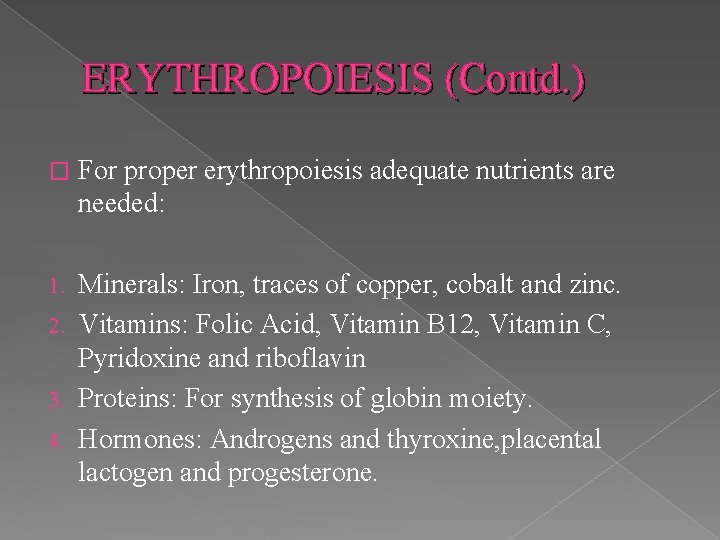 ERYTHROPOIESIS (Contd. ) � For proper erythropoiesis adequate nutrients are needed: Minerals: Iron, traces