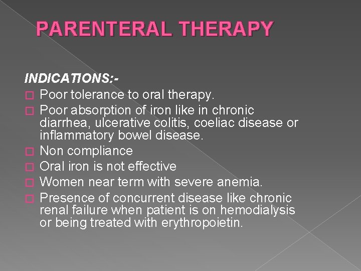PARENTERAL THERAPY INDICATIONS: � Poor tolerance to oral therapy. � Poor absorption of iron