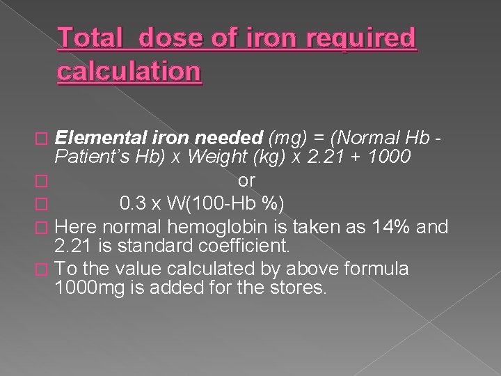 Total dose of iron required calculation Elemental iron needed (mg) = (Normal Hb Patient’s