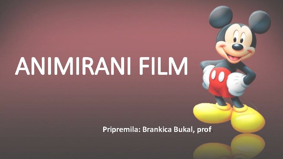 ANIMIRANI FILM Pripremila: Brankica Bukal, prof. 