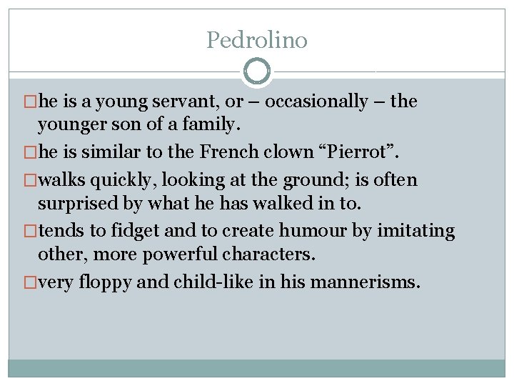 Pedrolino �he is a young servant, or – occasionally – the younger son of