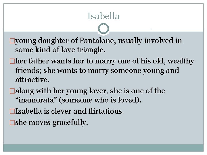 Isabella �young daughter of Pantalone, usually involved in some kind of love triangle. �her