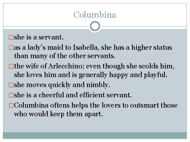 Columbina �she is a servant. �as a lady’s maid to Isabella, she has a