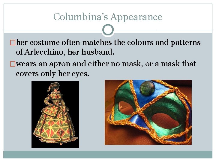 Columbina’s Appearance �her costume often matches the colours and patterns of Arlecchino, her husband.
