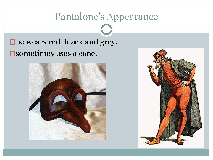 Pantalone’s Appearance �he wears red, black and grey. �sometimes uses a cane. 