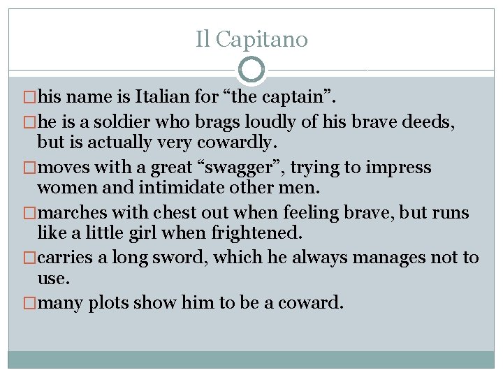 Il Capitano �his name is Italian for “the captain”. �he is a soldier who
