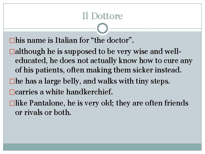 Il Dottore �his name is Italian for “the doctor”. �although he is supposed to