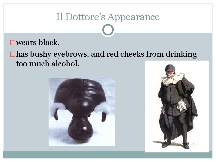 Il Dottore’s Appearance �wears black. �has bushy eyebrows, and red cheeks from drinking too