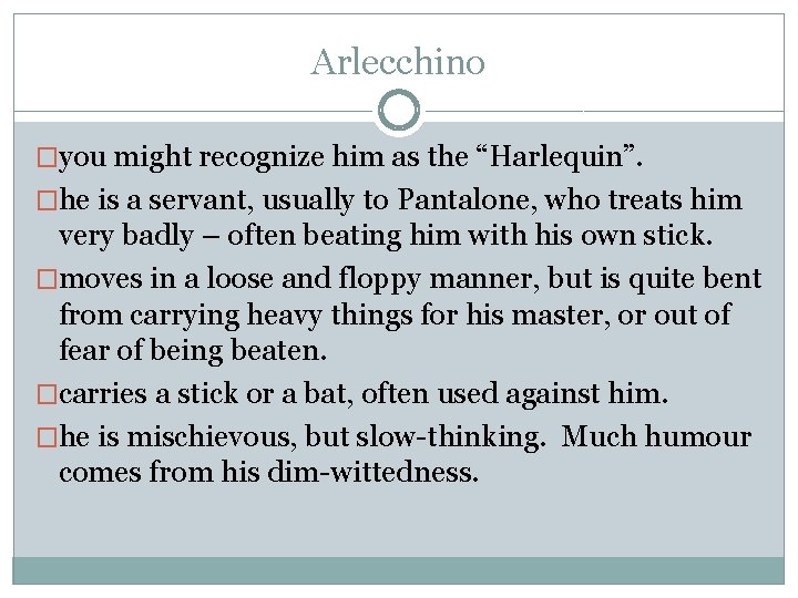 Arlecchino �you might recognize him as the “Harlequin”. �he is a servant, usually to