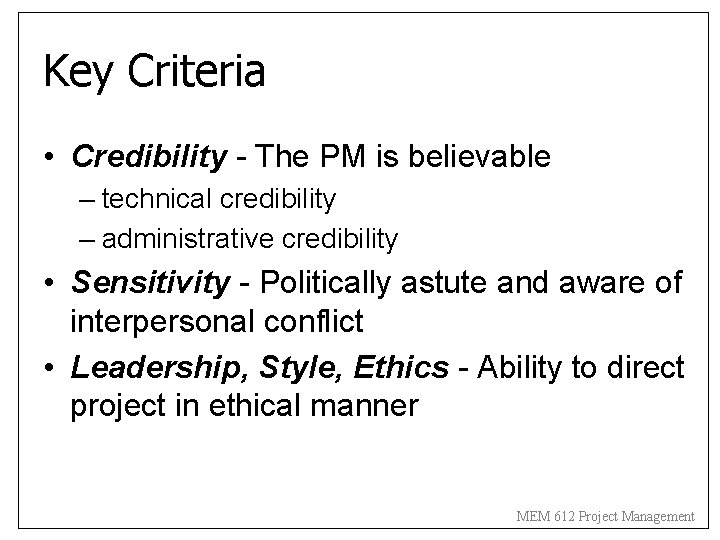 Key Criteria • Credibility - The PM is believable – technical credibility – administrative Key Criteria • Credibility - The PM is believable – technical credibility – administrative