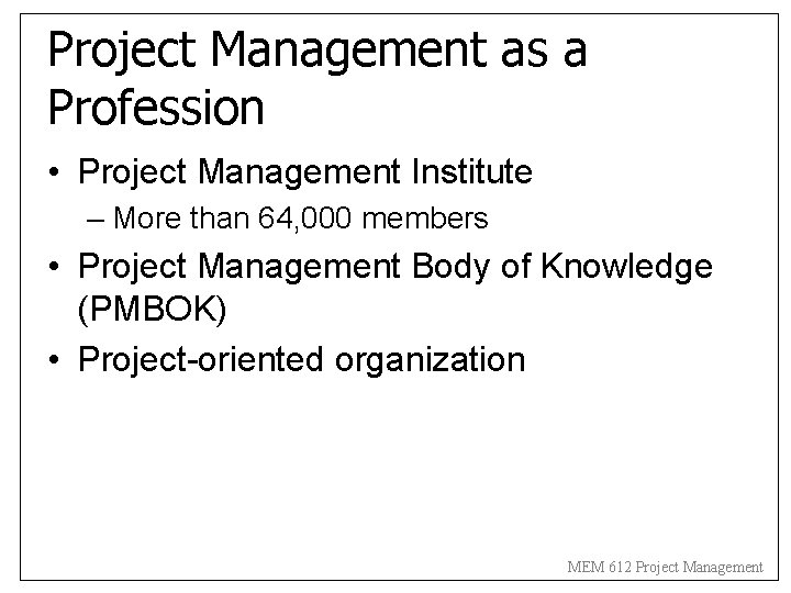 Project Management as a Profession • Project Management Institute – More than 64, 000 Project Management as a Profession • Project Management Institute – More than 64, 000