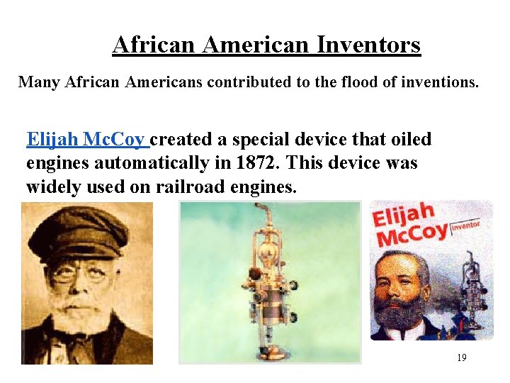 African American Inventors Many African Americans contributed to the flood of inventions. Elijah Mc.