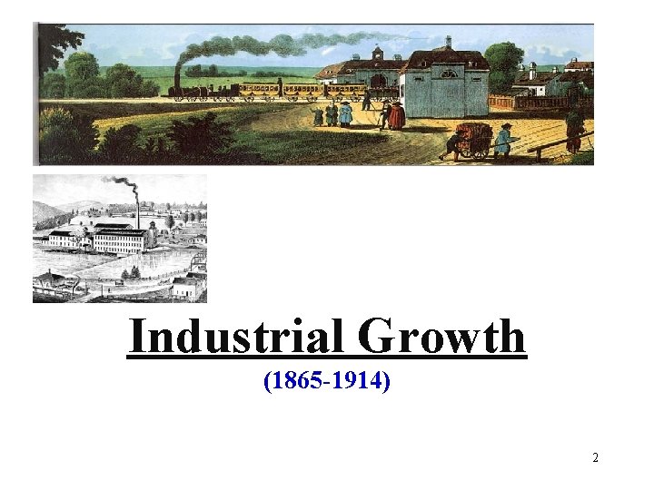 Industrial Growth (1865 -1914) 2 