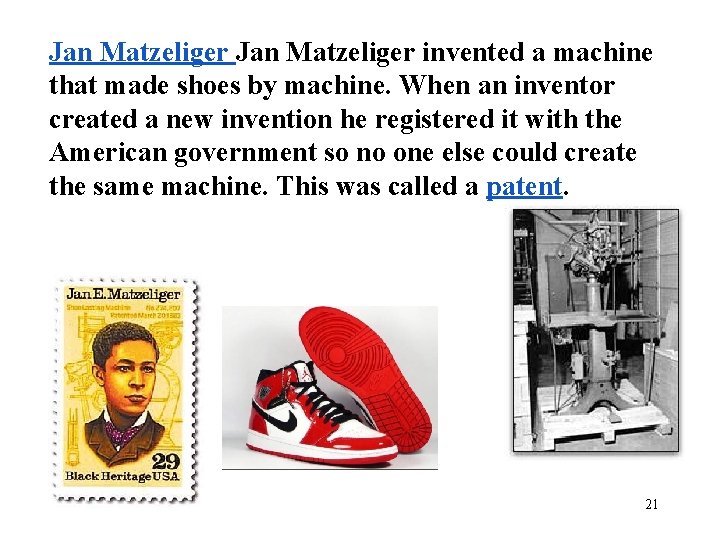 Jan Matzeliger invented a machine that made shoes by machine. When an inventor created