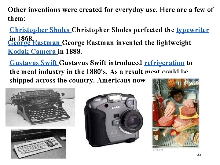 Other inventions were created for everyday use. Here a few of them: Christopher Sholes