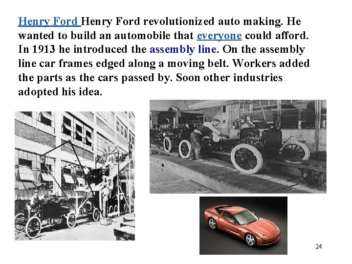 Henry Ford revolutionized auto making. He wanted to build an automobile that everyone could