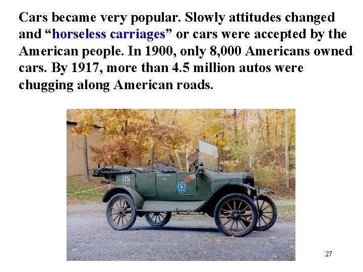 Cars became very popular. Slowly attitudes changed and “horseless carriages” or cars were accepted