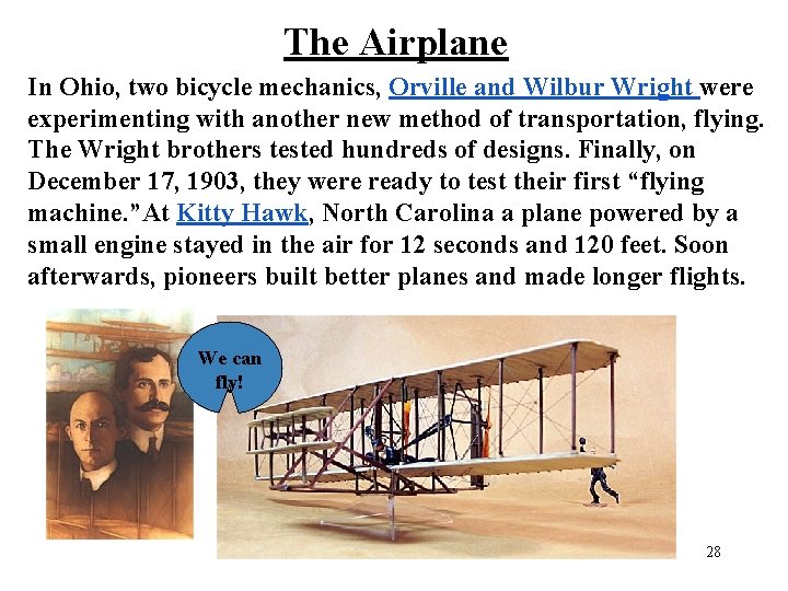 The Airplane In Ohio, two bicycle mechanics, Orville and Wilbur Wright were experimenting with