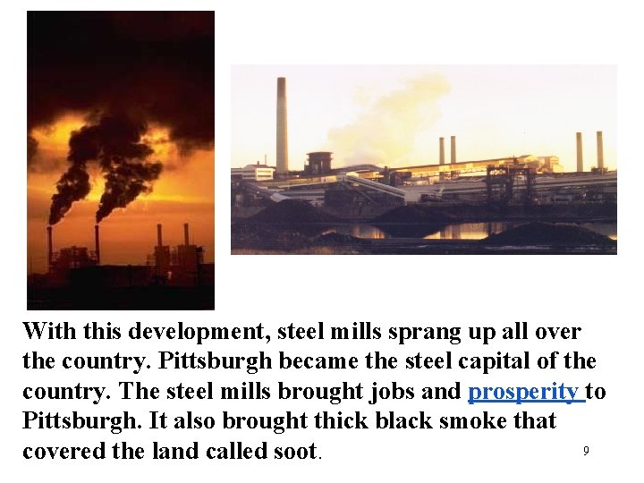 With this development, steel mills sprang up all over the country. Pittsburgh became the