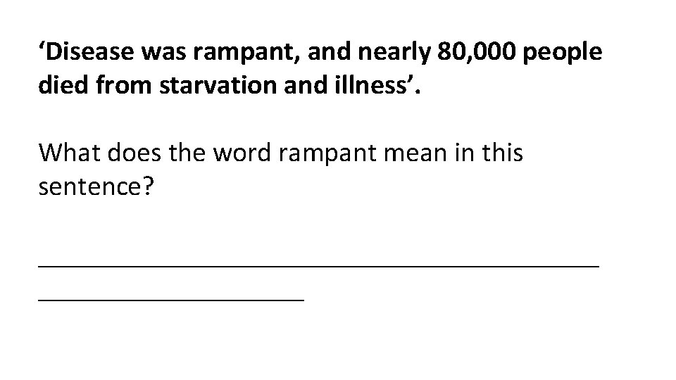 ‘Disease was rampant, and nearly 80, 000 people died from starvation and illness’. What