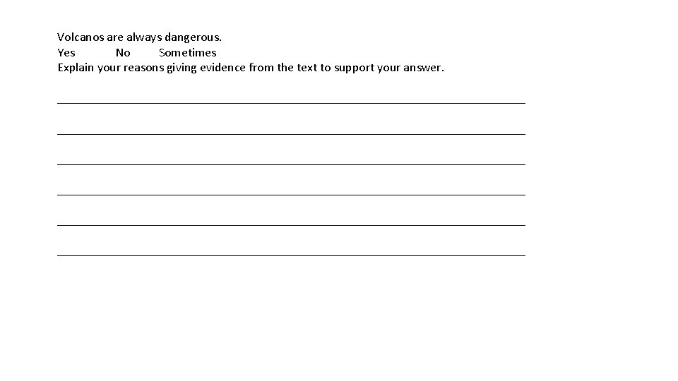 Volcanos are always dangerous. Yes No Sometimes Explain your reasons giving evidence from the